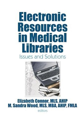 Electronic Resources In Medical Libraries: Issues And Solutions-..