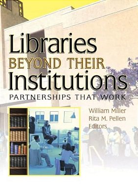 Libraries Beyond Their Institutions: Partnerships That Work-..