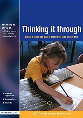 Thinking It Through: Developing Thinking And Language Skills Through Drama Activities-..
