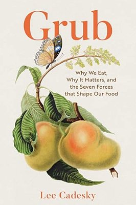 Grub: Why We Eat, Why It Matters, And The Seven Forces That Shape Our Food-..