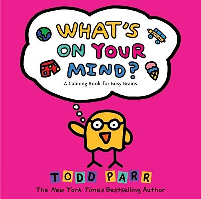 What's On Your Mind?: A Calming Book For Busy Brains-..
