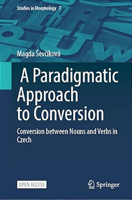 A Paradigmatic Approach To Conversion: Conversion Between Nouns And Verbs In Czech-..