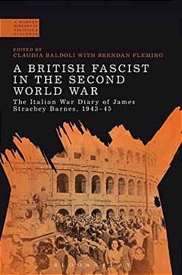 A British Fascist In The Second World War: The Italian War Diary Of James Strachey Barnes, 1943-45-..