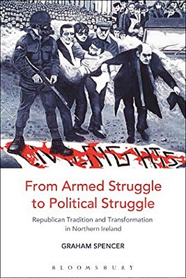 From Armed Struggle To Political Struggle: Republican Tradition And Transformation In Northern Ireland-..