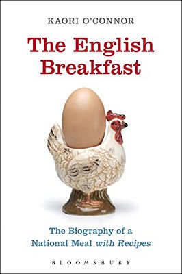 The English Breakfast: The Biography Of A National Meal, With Recipes-..