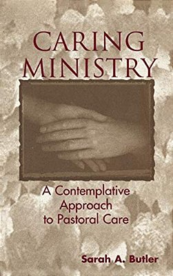 Caring Ministry: A Contemplative Approach To Pastoral Care-..