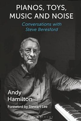 Pianos, Toys, Music And Noise: Conversations With Steve Beresford-..