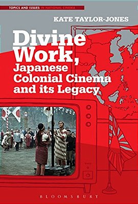Divine Work, Japanese Colonial Cinema And Its Legacy-..