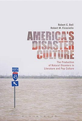 America's Disaster Culture: The Production Of Natural Disasters In Literature And Pop Culture-..
