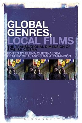 Global Genres, Local Films: The Transnational Dimension Of Spanish Cinema-..