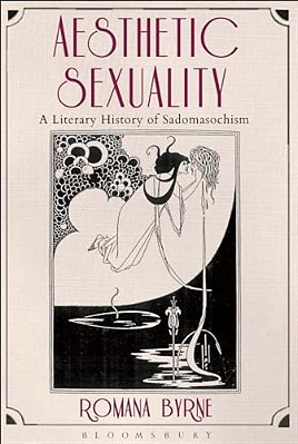 Aesthetic Sexuality: A Literary History Of Sadomasochism-..