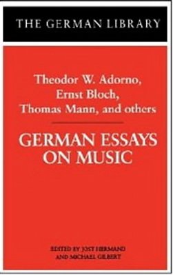 German Essays On Music: Theodor W. Adorno, Ernst Bloch, Thomas Mann, And Others-..