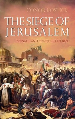 The Siege Of Jerusalem: Crusade And Conquest In 1099-..