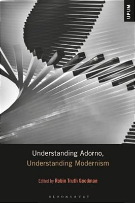 Understanding Adorno, Understanding Modernism-..