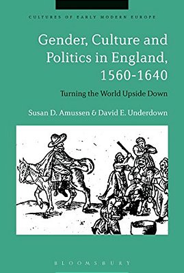 Gender, Culture And Politics In England, 1560-1640: Turning The World Upside Down-..