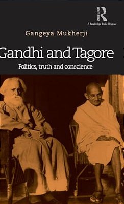 Gandhi And Tagore: Politics, Truth And Conscience-..
