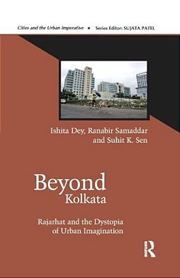 Beyond Kolkata: Rajarhat And The Dystopia Of Urban Imagination-..