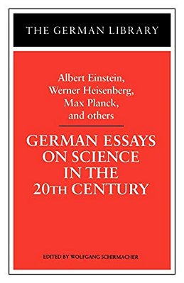 German Essays On Science In The 20Th Century: Albert Einstein, Werner Heisenberg, Max Planck, And Ot-..