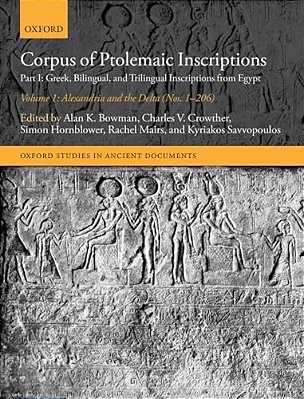 Corpus Of Ptolemaic Inscriptions Volume 1, Alexandria And The Delta (Nos. 1-206): Part I: Greek, Bilingual, And Trilingual Inscriptions From Egypt-..