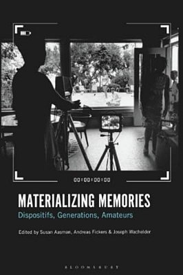 Materializing Memories: Dispositifs, Generations, Amateurs-..