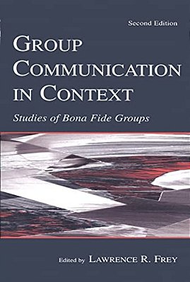Group Communication In Context: Studies Of Bona Fide Groups-..