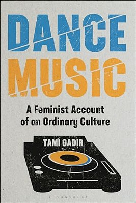 Dance Music: A Feminist Account Of An Ordinary Culture-..