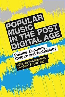 Popular Music In The Post-Digital Age: Politics, Economy, Culture And Technology-..