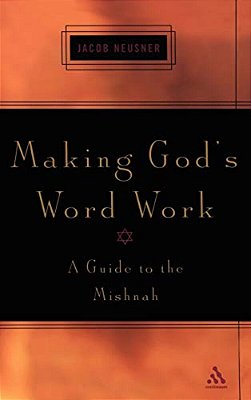 Making God's Word Work: A Guide To The Mishnah-..