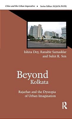 Beyond Kolkata: Rajarhat And The Dystopia Of Urban Imagination-..