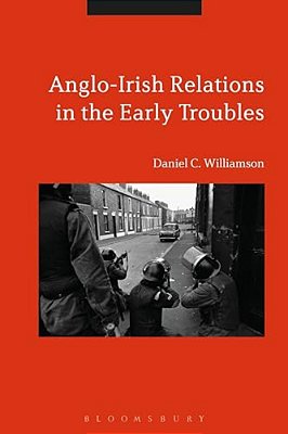 Anglo-Irish Relations In The Early Troubles: 1969-1972-..