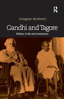 Gandhi And Tagore: Politics, Truth And Conscience-..