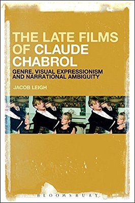 The Late Films Of Claude Chabrol: Genre, Visual Expressionism And Narrational Ambiguity-..