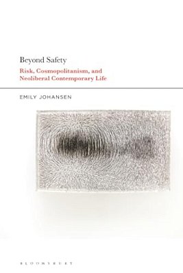 Beyond Safety: Risk, Cosmopolitanism, And Neoliberal Contemporary Life-..