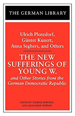 The New Sufferings Of Young W.: Ulrich Plenzdorf, Gunter Kunert, Anna Seghers, And Others: And Other Stories From The German Democratic Republic-..