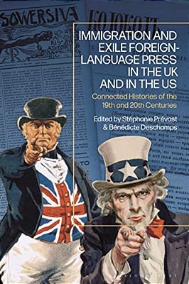 Immigration And Exile Foreign-Language Press In The UK And In The US: Connected Histories Of The 19Th And 20Th Centuries-..