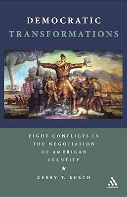 Democratic Transformations: Eight Conflicts In The Negotiation Of American Identity-..