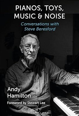Pianos, Toys, Music And Noise: Conversations With Steve Beresford-..