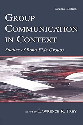 Group Communication In Context: Studies Of Bona Fide Groups-..