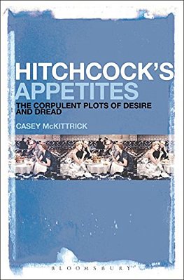 Hitchcock's Appetites: The Corpulent Plots Of Desire And Dread-..
