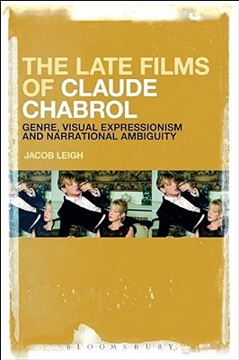 The Late Films Of Claude Chabrol: Genre, Visual Expressionism And Narrational Ambiguity-..