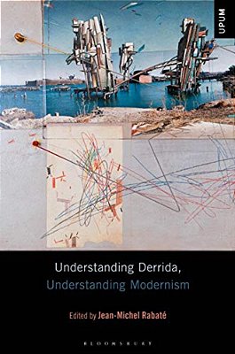 Understanding Derrida, Understanding Modernism-..