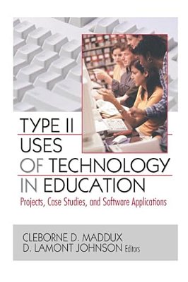 Type II Uses Of Technology In Education: Projects, Case Studies, And Software Applications-..