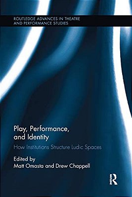 Play, Performance, And Identity: How Institutions Structure Ludic Spaces-..