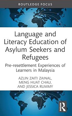 Language And Literacy Education Of Asylum Seekers And Refugees: Pre-Resettlement Experiences Of Learners In Malaysia-..