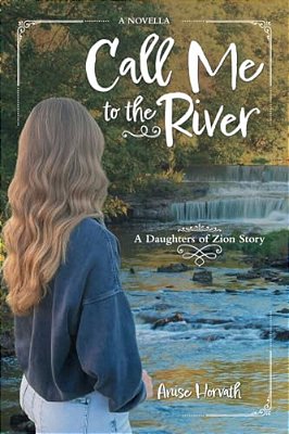 Call Me To The River: A Daughters Of Zion Story A Novella-..