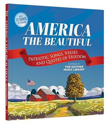 Gaither's America The Beautiful: Patriotic Songs, Verses And Quotes Of Freedom-..
