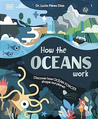 How The Oceans Work: Discover How Ocean Forces Shape Our Planet-..
