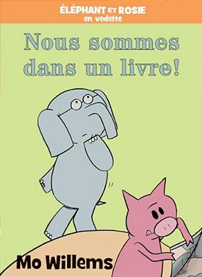 Éléphant Et Rosie: Nous Sommes Dans Un Livre!-..