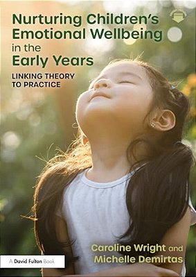 Nurturing Children's Emotional Wellbeing In The Early Years: Linking Theory To Practice-..