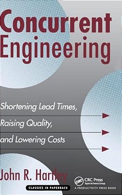 Concurrent Engineering: Shortening Lead Times, Raising Quality, And Lowering Costs-..